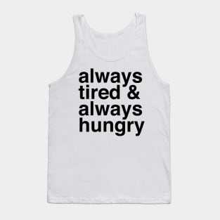 Always Tired &amp;amp; Always Hungry Tank Top